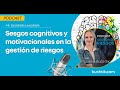 Sesgos cognitivos y motivacionales en la gestión de riesgos.