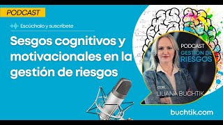 Sesgos cognitivos y motivacionales en la gestión de riesgos.