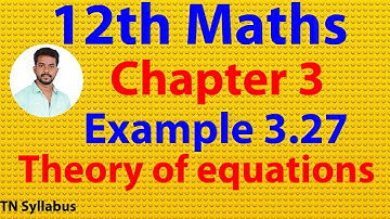 12th maths/chapter 3/Example 3.27/Theory of equations