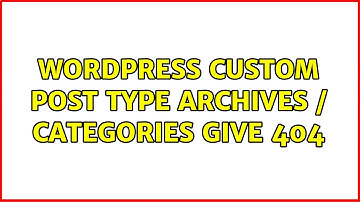 Wordpress: Custom Post type archives / categories give 404