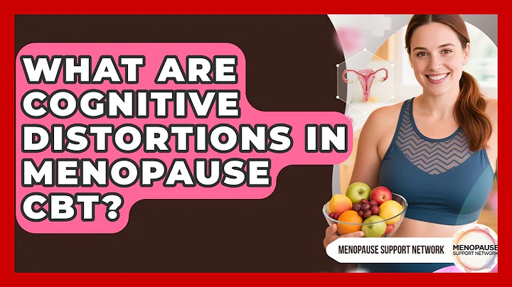 What Are Cognitive Distortions In Menopause CBT? - Menopause Support Network