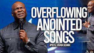 Overflowing Anointed Songs | Apostle Joshua Selman