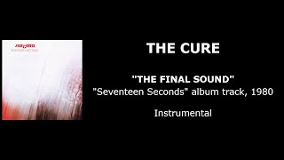 THE CURE “The Final Sound” — album track, 1980 (Instrumental)