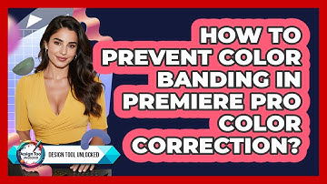 How To Prevent Color Banding In Premiere Pro Color Correction? - Design Tool Unlocked
