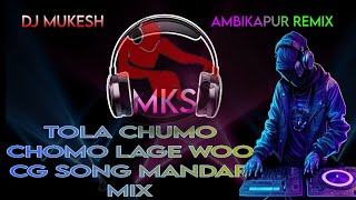 Tola Chumo Chumo Lage Woo Cg Song Mander Mix Dj Mukesh Ambikapur 