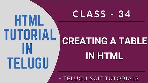 HTML || Class - 34 || Creating a Table in HTML || HTML Tutorial in Telugu || Telugu Scit Tutorials