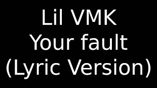 Lil VMK Your fault (Lyric Version)