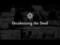 Decolonizing the Dead