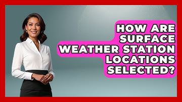 How Are Surface Weather Station Locations Selected? - Weather Watchdog