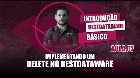 Introdução ao RestDataWare #07 - Implementando Delete e Eventos