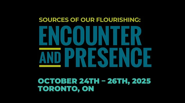 Sources of Our Flourishing: Encounter and Presence | Conference 2025 | Trailer