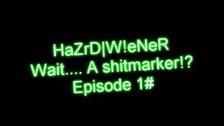 Wait.... A shitmarker! Episode 1#