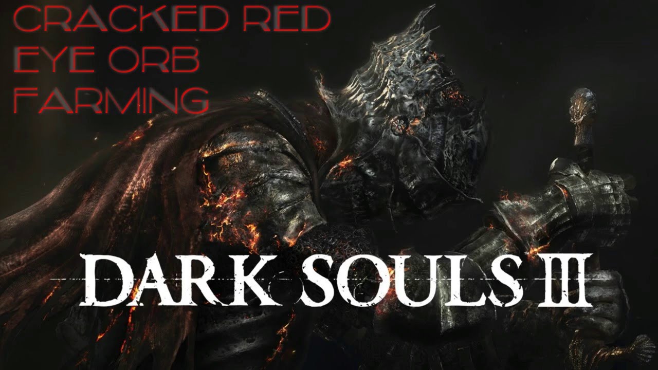 Dark Souls 3 Cracked Red Eye Orb Farming Farron Keep