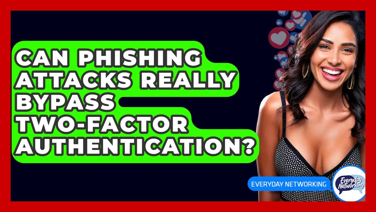 Can Phishing Attacks Really Bypass Two-factor Authentication? - Everyday-Networking
