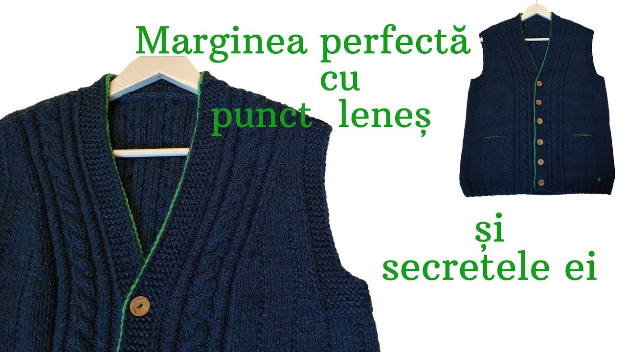 Cum fac marginea tricotata perfecta cu punct lenes -Partea a-II-a din Vesta pentru tata