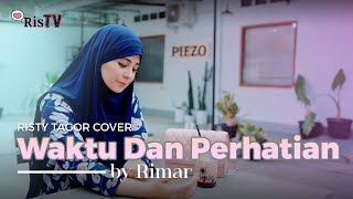 Waktu dan Perhatian - Rimar (Cover by Risty Tagor)