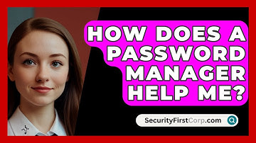 How Does A Password Manager Help Me? - SecurityFirstCorp.com