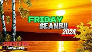 SEANRII - FRIDAY || LATEST PNG MUSIC 2024