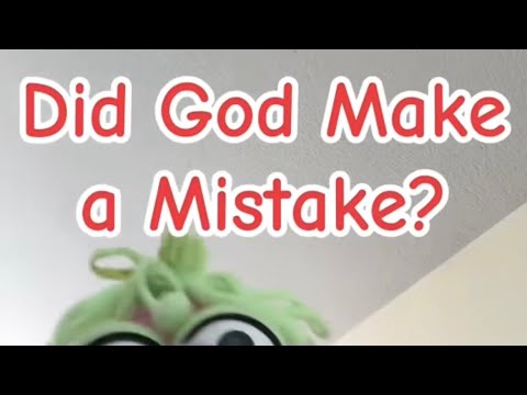 Did God Make a Mistake?