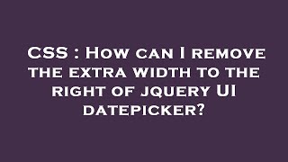 CSS : How can I remove the extra width to the right of jquery UI datepicker?