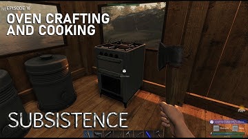 Oven Crafting and Cooking Some Meals | Subsistence Gameplay | Episode 16