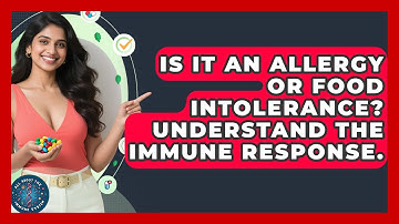 Is It An Allergy Or Food Intolerance? Understand The Immune Response. - All About the Immune System