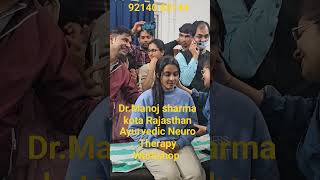 Ayurvedic Neuro Therapy Workshop, Dr.Manoj Sharma's Tecnique, कोटा राजस्थान  92140 68144