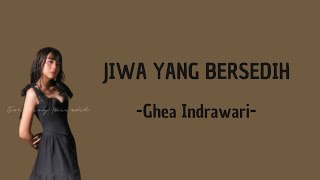 Jiwa Yang Bersedih - Ghea Indrawari (Lirik Lagu)