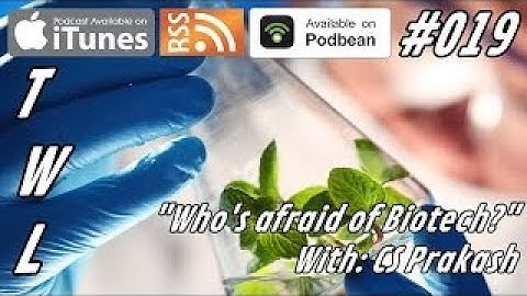 #019 Whos Afraid of Biotech? With CS Prakash