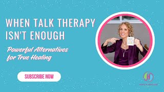 When Talk Therapy Isn't Enough: Powerful Alternatives for True Healing