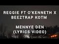 Reggie  mennye den ft okenneth x beeztrap kotm lyrics