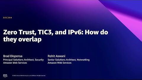 AWS Summit DC 2022 - Zero Trust, TIC 3.0, and IPv6: How do they overlap?