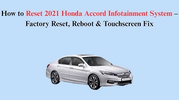 How to Reset 2021 Honda Accord Infotainment System – Factory Reset, Reboot & Touchscreen Fix