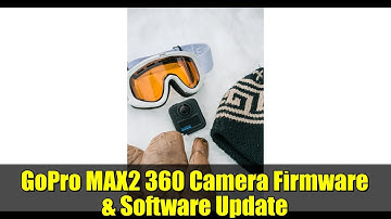 GoPro MAX2 360 Camera Firmware & Software Update | New Features & Editing Tips