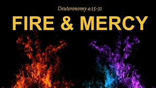 Fire and Mercy. Dr.  Matthew Everhard. Deuteronomy 4:15-31.
