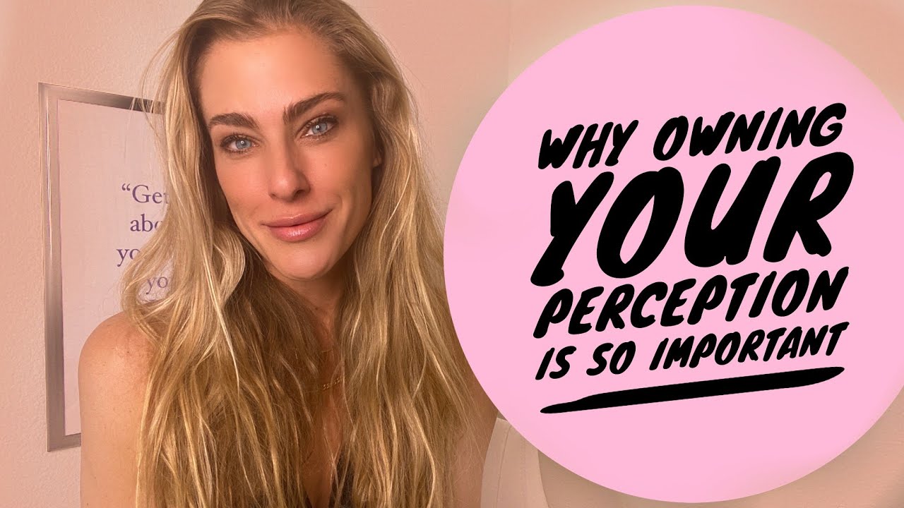 Why owning your perception is so important