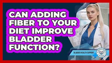 Can Adding Fiber To Your Diet Improve Bladder Function?