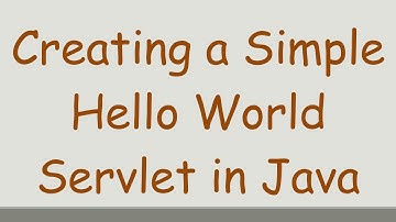 Creating a Simple Hello World Servlet in Java