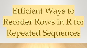 Efficient Ways to Reorder Rows in R for Repeated Sequences