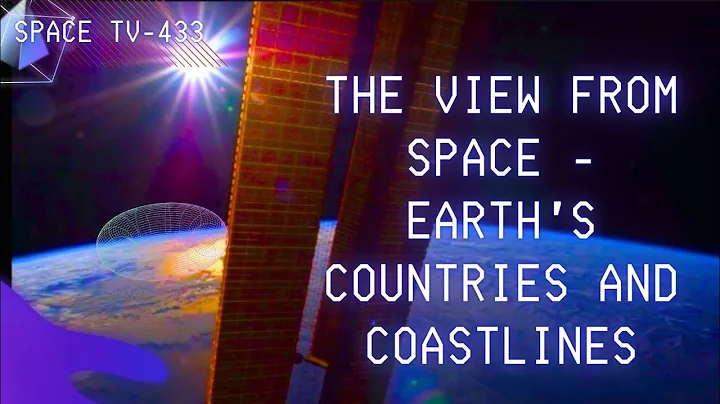 The view from space-Earth's Countries and Coastlines 😱