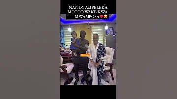 NANDY AMPELEKA MTOTO WAKE KWA MWAMPOSA 