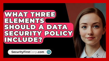 What Three Elements Should A Data Security Policy Include? - SecurityFirstCorp.com