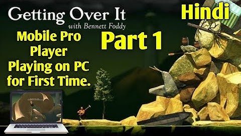 Getting Over it Mobile Pro Player Playing First time on PC. Part 1. Hindi.