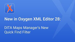 New in Oxygen XML Editor 28: DITA Maps Manager's New Quick Find Filter