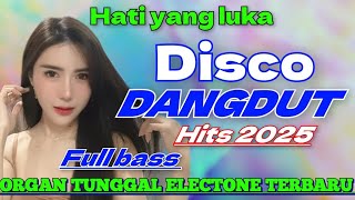 Download Lagu HATI YANG LUKA - DISCO DANGDUT HITS TERBARU 2025 VERSI ORGAN TUNGGAL ELECTONE  MP3