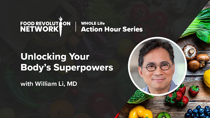 Unlocking Your Body's Superpowers | William Li, MD | Healing & Optimizing with a Plant-Based Diet