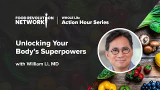 Unlocking Your Body's Superpowers | William Li, MD | Plant-Based Longevity & Healing