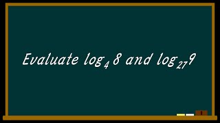 Evaluate log4 8 and log27 9 | grade 12 Math Details