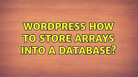 Wordpress: How to store arrays into a database? (2 Solutions!!)