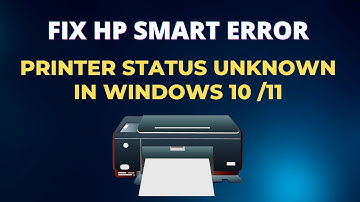 How to Fix HP Smart Error – Printer Status Unknown In Windows 10 /11